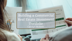 Carolyn McBeth Building a Commercial Real Estate Investment Portfolio